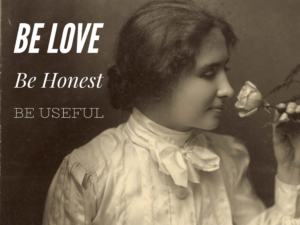 A young Helen Keller smells a rose, with text Be Love, Be Honest, Be Useful
